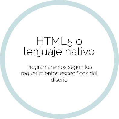 HTML5 o  lenjuaje nativo   Programaremos según los requerimientos específicos del diseño
