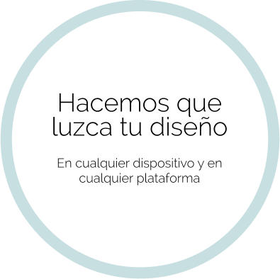 Hacemos que luzca tu diseño   En cualquier dispositivo y en cualquier plataforma