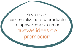 Si ya estás  comercializando tu producto te apoyaremos a crear nuevas ideas de promoción