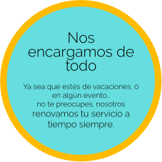 Nos  encargamos de todo   Ya sea que estés de vacaciones, 0 en algún evento…  no te preocupes, nosotros  renovamos tu servicio a tiempo siempre.